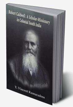 Robert Caldwell: A Scholar-Missionary in Colonial South India