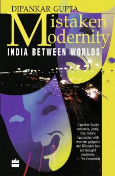 Mistaken Modernity : India Between Worlds