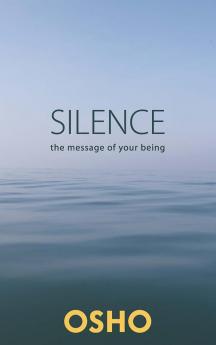 Silence: The Message of Your Being