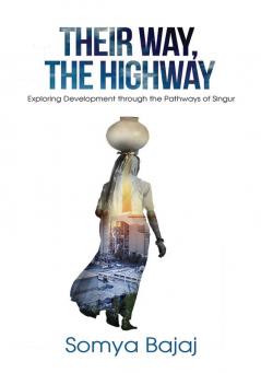 Their Way The Highway : Exploring Development through the Pathways of Singur