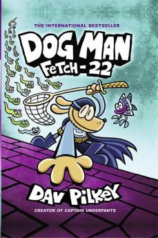 Dog Man: Fetch-22: From the Creator of Captain Underpants (Dog Man #8)