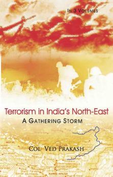 Terrorism In India's North-East: A Gathering Storm Vol.3