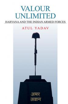 Valour Unlimited :  Haryana And The Indian Armed Forces