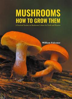 MUSHROOMS HOW TO GROW THEM