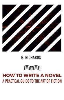 HOW TO WRITE A NOVEL A PRACTICAL GUIDE TO THE ART OF FICTION