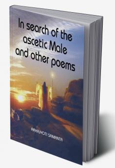 In search of the ascetic Male and other poems