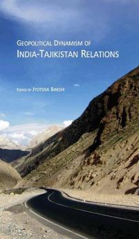 Geopolitical Dynamism of India - Tajikistan Relations