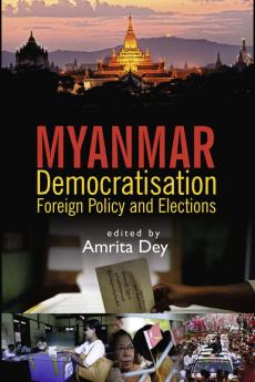 Myanmar: Democratisation Foreign Policy and Elections