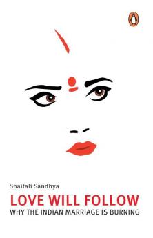 Love Will Follow: Why the Indian Marriage is Burning