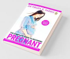 The Complete Guide To Becoming Pregnant