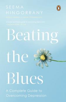 Beating the Blues-A Complete Guide to Overcoming Depression (Rejacketing & revised Edition)