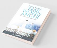 Freedom from Fear Worry Anger - How to be Cool Calm and Courageous