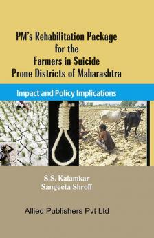 PM’s Rehabilitation Package for the Farmers in Suicide Prone Districts of Maharashtra—Impact and Policy Implications