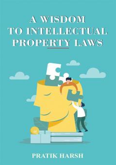 A WISDOM TO INTELLECTUAL PROPERTY LAWS