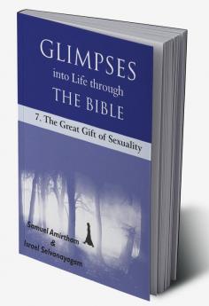 Glimpses into Life through The Bible:7-The Great Gift of Sexuality