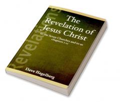 The Revelation of Jesus Christ to the Seven Churches and To us Chapters 1-11