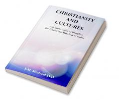 Chrisitianity and Cultures Anthroplogical Insights for Christian Mission in India“