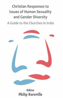 Christian Responses to Issues of Human Sexuality and Gender Diversity: A Guide to the Churches in India