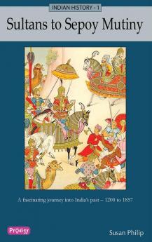 Indian History 1 - Sultans to Sepoy Mutiny