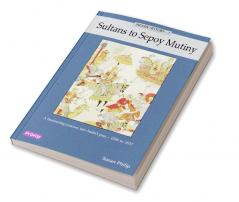 Indian History 1 - Sultans to Sepoy Mutiny