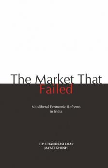 The Market that Failed: Neoliberal Economic Reforms in India