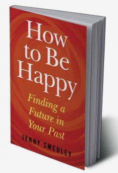 How to be Happy Finding a future in your past