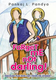 Forget Me Not Darling : Because True Love Can Not Be Erased