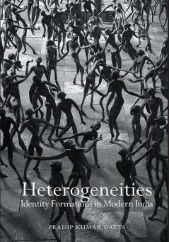 Heterogeneities: Identity Formations in Modern India