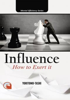 INFLUENCE:- HOW TO EXERT IT HARDCOVER