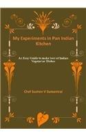 My Experiments in Pan Indian Kitchen