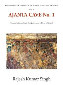 Ajanta Cave No. 1: Documented According to the Ajanta Corpus of Dieter Schlingloff (Photographic Compendium Ajanta Narrative Painting)