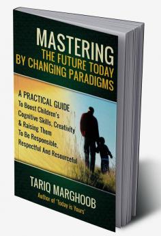 Mastering The Future Today By Changing Paradigms