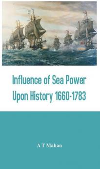 Influence of Sea Power Upon History 1660-1783