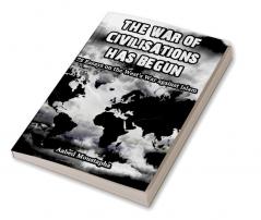 The war of Civilizations has Begun - 75 essays on the west's war against Islam