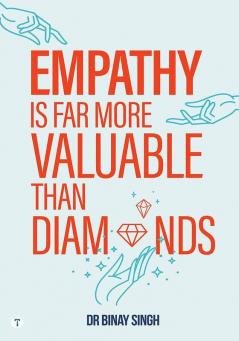 EMPATHY IS FAR MORE VALUABLE THAN DIAMONDS