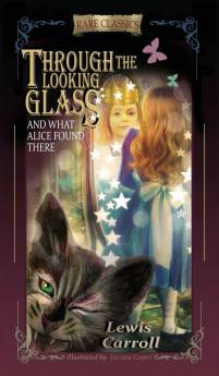 Through the Looking-Glass: And What Alice Found There (Abridged and Illustrated)