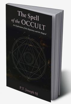 The Spell of the Occult: An Exploration of the Mysterious and the Magical