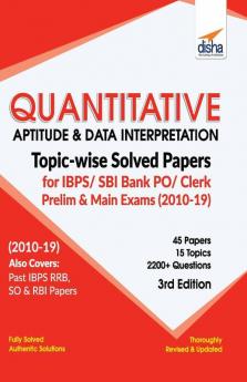 Quantitative Aptitude & Data Interpretation Topic-wise Solved Papers for IBPS/ SBI Bank PO/ Clerk Prelim & Main Exam (2010-19) 3rd Edition