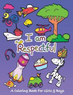 I Am Respectful: A Coloring Book for Girls and Boys - Activity Book for Kids to Build A Strong Character: 2 (Values That Matter)