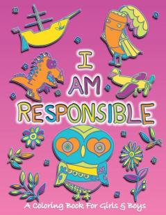 I Am Responsible: A Coloring Book for Girls and Boys - Activity Book for Kids to Build A Strong Character: 5 (Values That Matter)