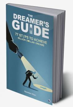 The Dreamer’s Guide : 77 Steps To Achieve Billion Dollar Dreams