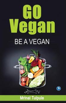 Go Vegan - Be A Vegan