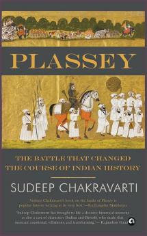 Plassey The Battle that Changed the Course of Indian History