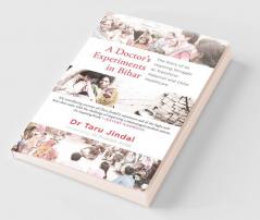 A Doctors Experiments in Bihar