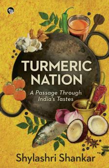 TURMERIC NATION A PASSAGE THROUGH INDIA’S TASTES