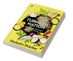 TURMERIC NATION A PASSAGE THROUGH INDIA’S TASTES