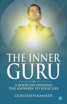 The Inner Guru (A Book On Finding The Answers To Your Life)