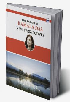 LIFE AND ART OF KAMALA DAS: NEW PERSPECTIVES