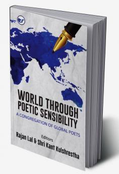 WORLD THROUGH POETIC SENSIBILITY: A CONGREGATION OF GLOBAL POETS