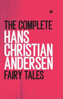 The Complete Hans Christian Andersen Fairy Tales